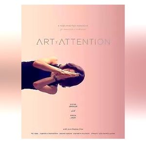 Art of Attention : A Yoga Practice Workbook for Movement As Meditation